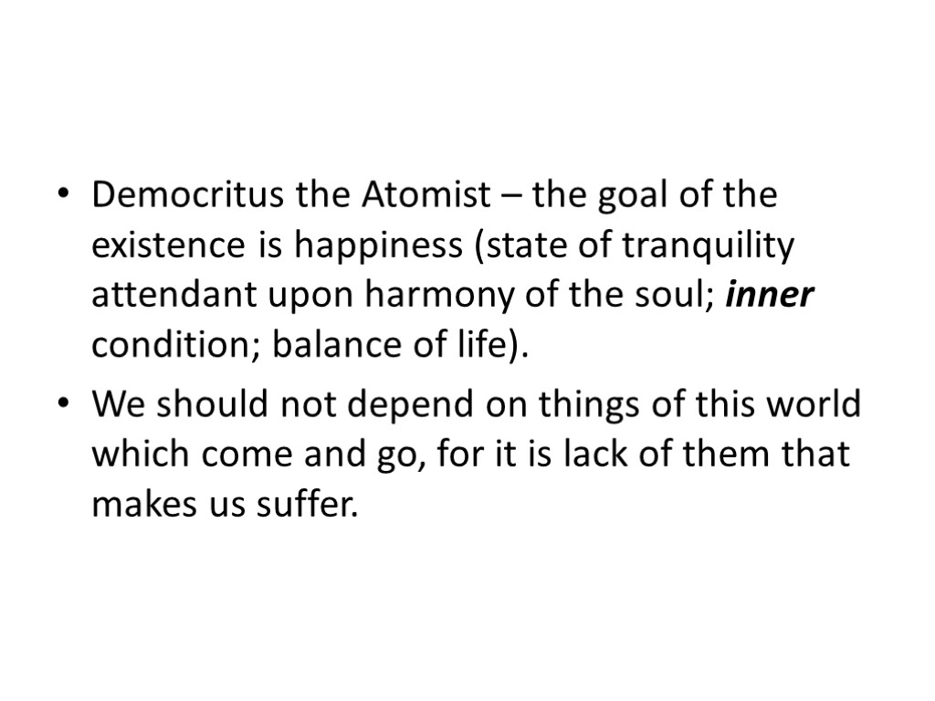 Democritus the Atomist – the goal of the existence is happiness (state of tranquility